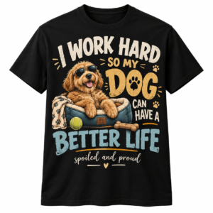 Black I Work Hard So My Dog Can Have a Better Life T-Shirt, front view product mockup.